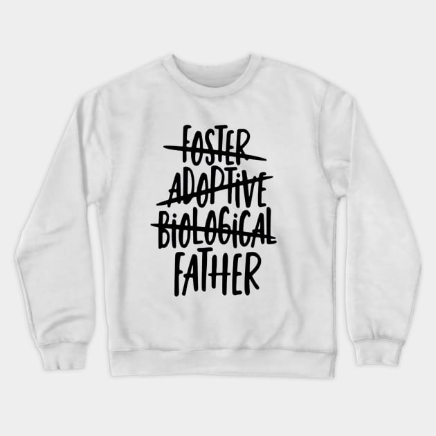 Foster, Adoptive, Biological, FATHER Crewneck Sweatshirt by tomatillo